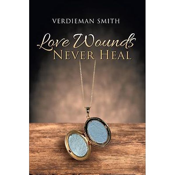 Love Wounds Never Heal / Stratton Press, Verdieman Smith