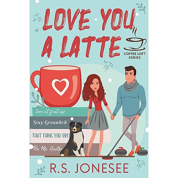 Love You a Latte (The Coffee Loft Series) / The Coffee Loft Series, R. S. Jonesee