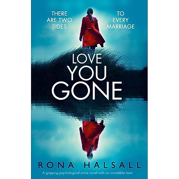 Love You Gone / Totally gripping thrillers by Rona Halsall, Rona Halsall