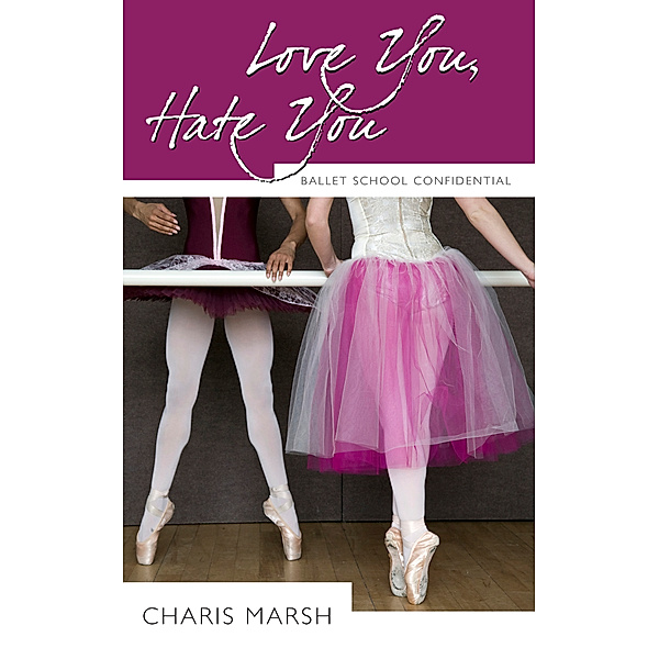 Love You, Hate You / Ballet School Confidential Bd.1, Charis Marsh