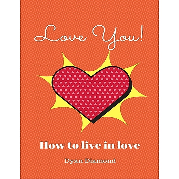 Love You! How To Live In Love, Dyan Diamond