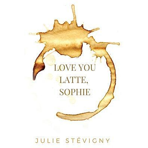 Love You Latte, Sophie, Julie Stévigny