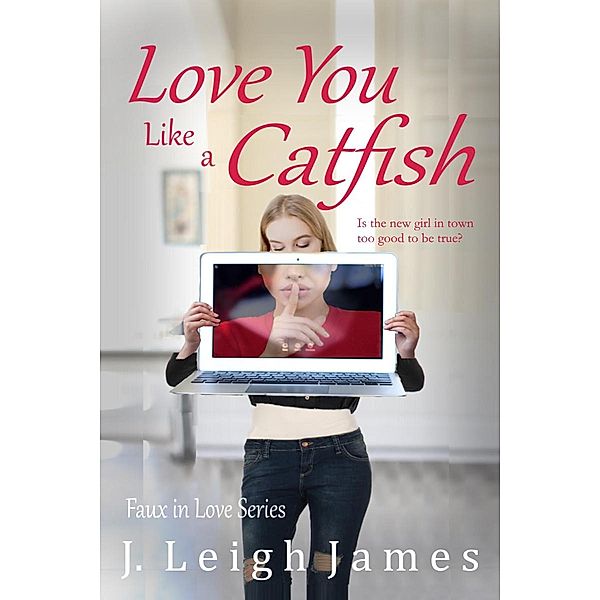Love You Like a Catfish (Faux in Love, #1) / Faux in Love, J. Leigh James