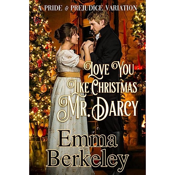Love You Like Christmas, Mr. Darcy, Emma Berkeley