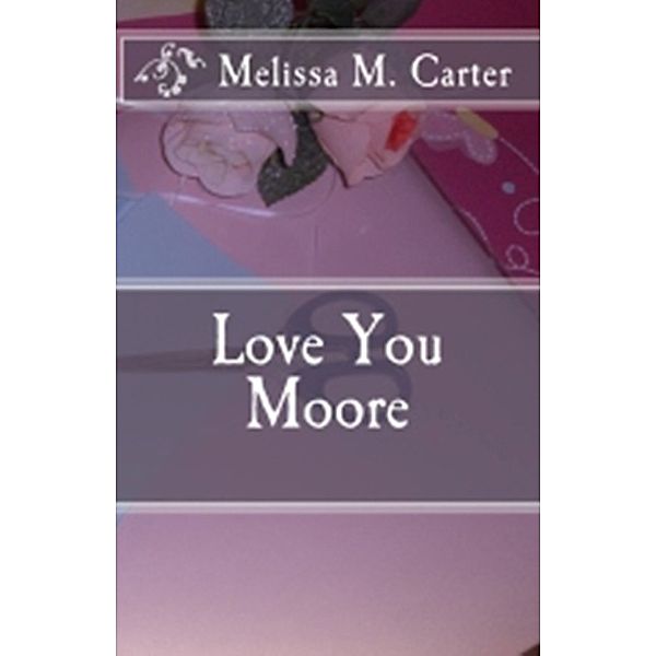 Love You Moore, Melissa Carter