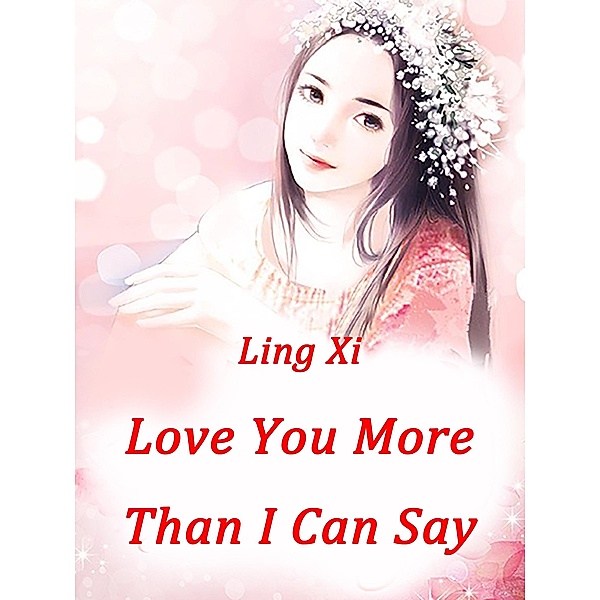 Love You More Than I Can Say, Ling Xi