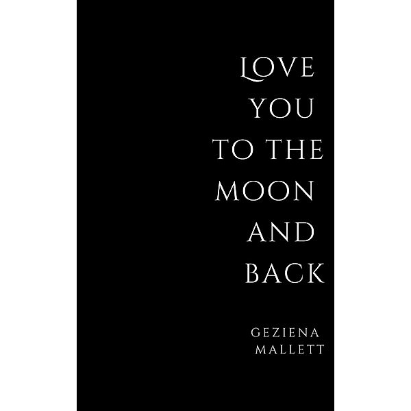 Love You to the Moon and Back, Geziena Mallett