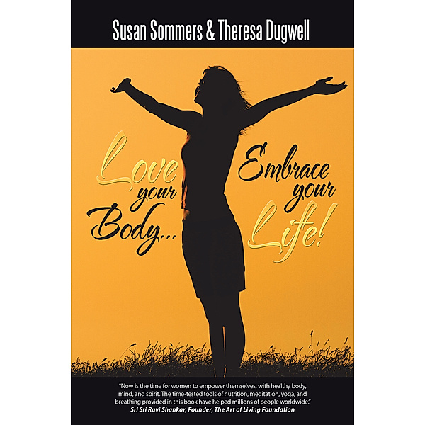 Love Your Body… Embrace Your Life!, Susan Sommers, Theresa Dugwell