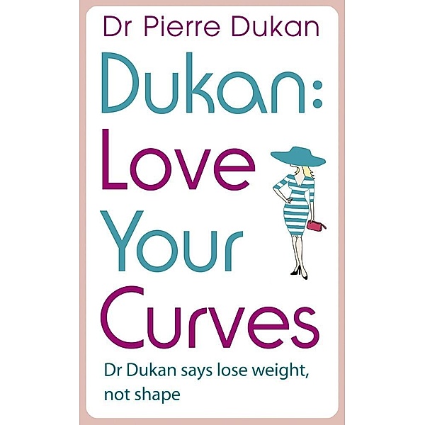 Love Your Curves: Dr Dukan Says Lose Weight, Not Shape, Pierre Dukan