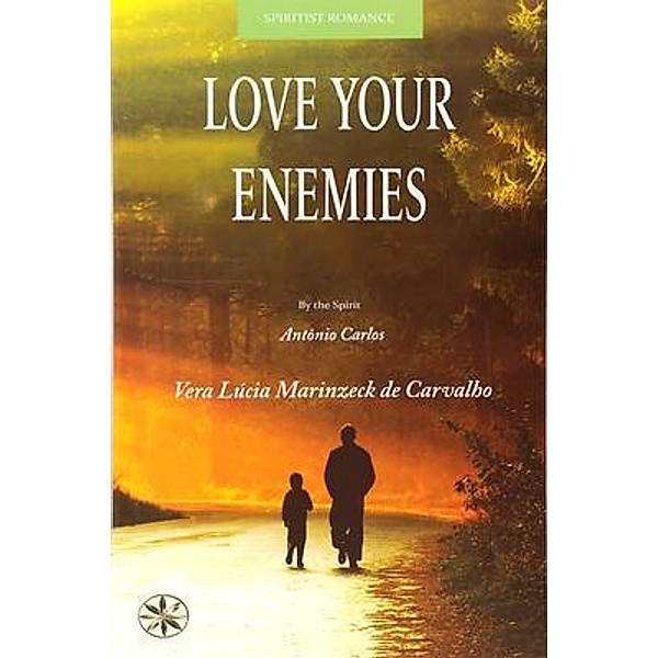 Love Your Enemies, Vera Lúcia Marinzeck de Carvalho, By the Spirit António Carlos