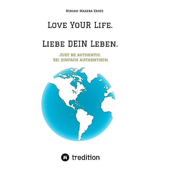 Love YoUR Life. Liebe DEIN Leben., Miriam-Makeba Kratz