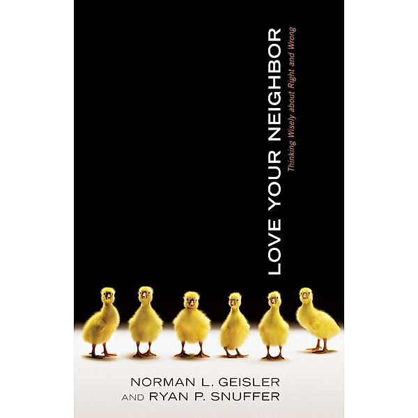 Love Your Neighbor, Norman L. Geisler, Ryan P. Snuffer