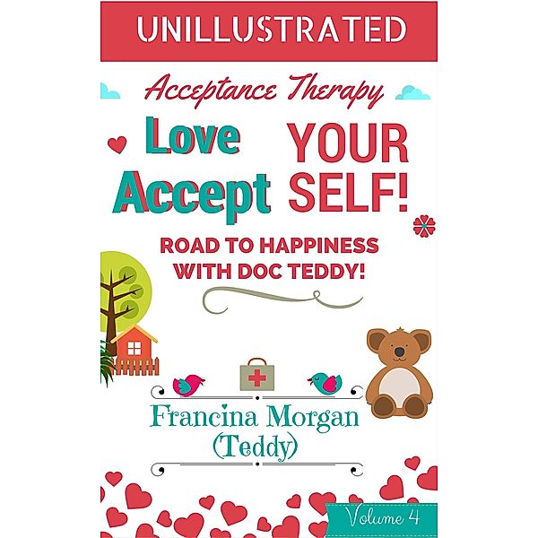 Love Yourself! Accept Yourself!  (Without Illustrations) / Acceptance Therapy, Francina Morgan (Teddy)