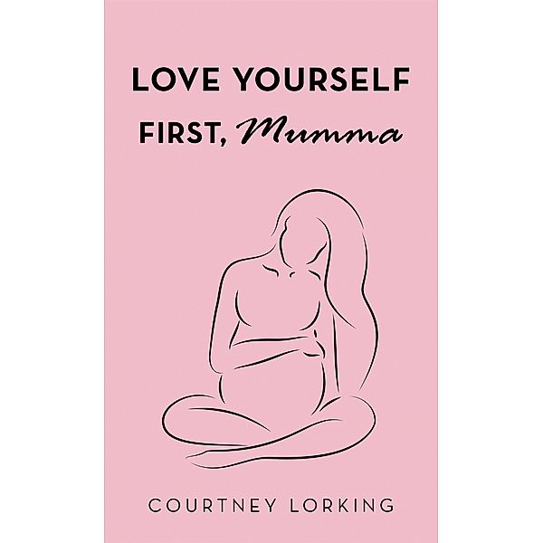 Love Yourself First, Mumma, Courtney Lorking