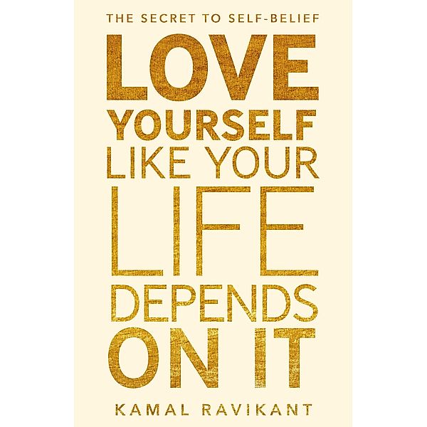 Love Yourself Like Your Life Depends on It, Kamal Ravikant