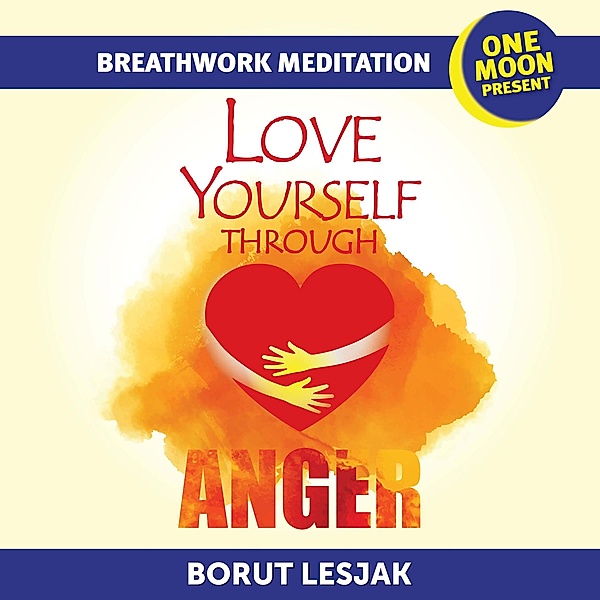 Love Yourself Through Anger Breathwork Meditation (Love Yourself Through Breathwork Meditations, #3) / Love Yourself Through Breathwork Meditations, Borut Lesjak