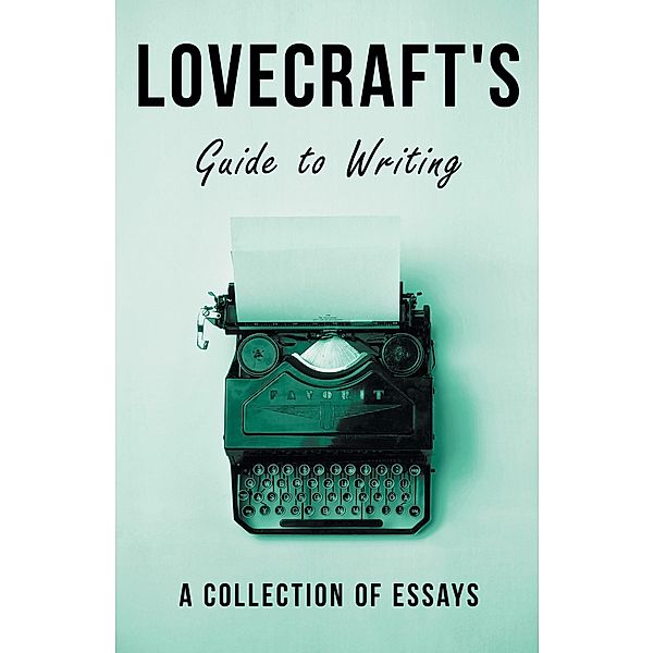Lovecraft's Guide to Writing, H. P. Lovecraft
