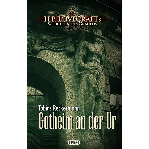 Lovecrafts Schriften des Grauens 07: Gotheim an der Ur / Lovecrafts Schriften des Grauens Bd.7, Tobias Reckermann