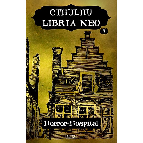 Lovecrafts Schriften des Grauens 36: Cthulhu Libria Neo 5 - Horror Hospital / Lovecrafts Schriften des Grauens Bd.36, Jörg Kleudgen (Hrsg.