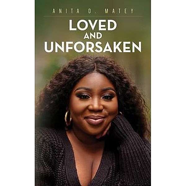 Loved and Unforsaken, Anita D. Matey