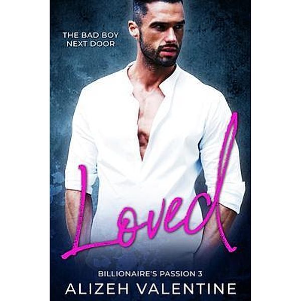 Loved / Billionaire's Passion Bd.3, Alizeh Valentine, Michelle Love