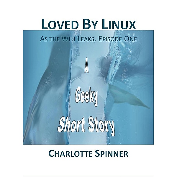 Loved by Linux (As the Wiki Leaks) / As the Wiki Leaks, Charlotte Spinner