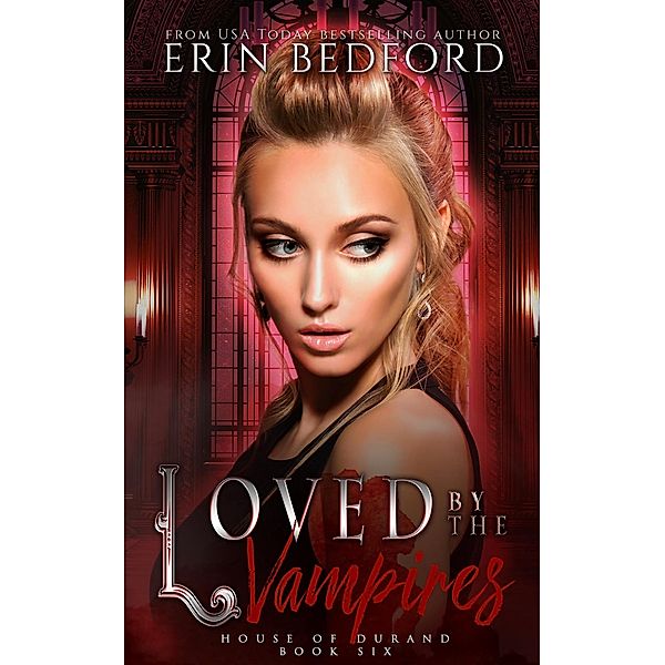 Loved By The Vampires (House of Durand, #6) / House of Durand, Erin Bedford