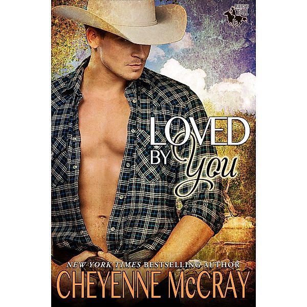 Loved by You (Riding Tall 2, #2) / Riding Tall 2, Cheyenne McCray