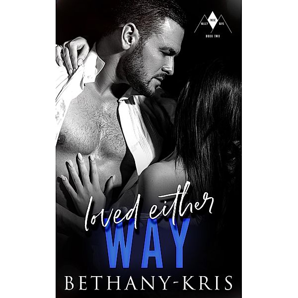 Loved Either Way (These Valley Days, #2) / These Valley Days, Bethany-Kris