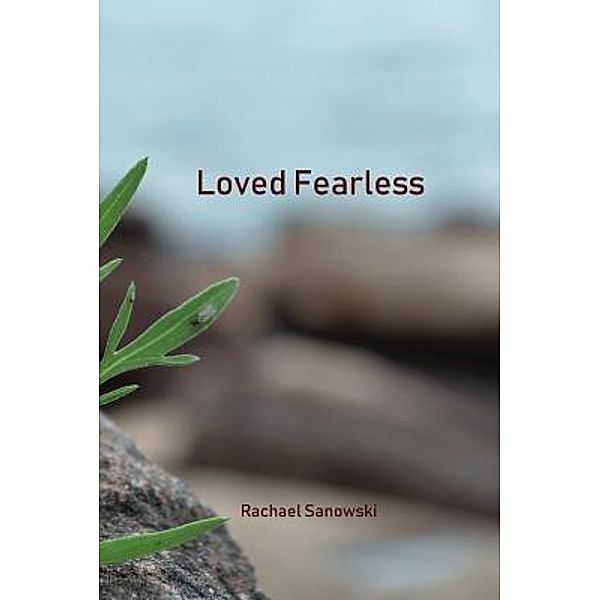 Loved Fearless, Rachael Sanowski