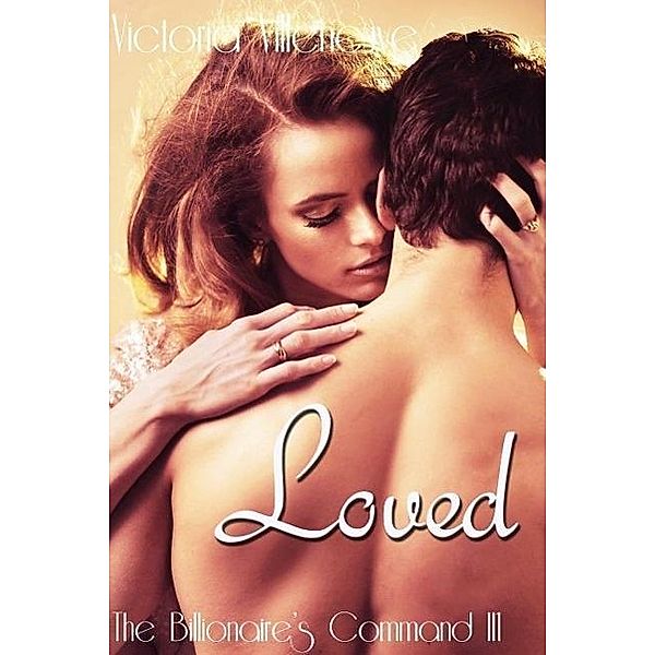 Loved (The Billionaire's Command #3), Victoria Villeneuve