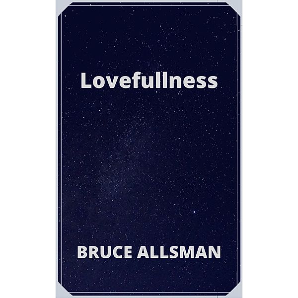 Lovefullness, Bruce Allsman