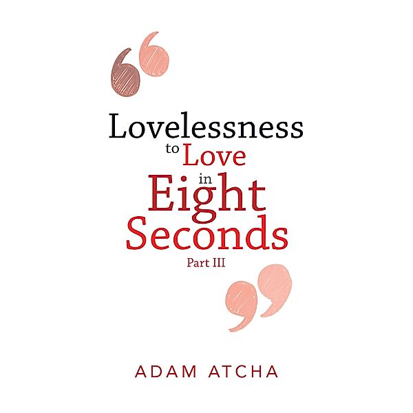 Lovelessness to Love in Eight Seconds, Adam Atcha