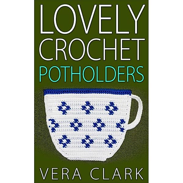 Lovely Crochet Potholders, Vera Clark