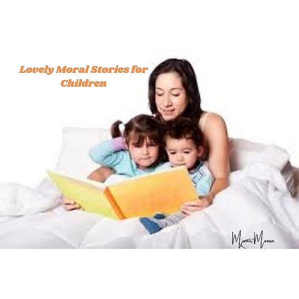 Lovely Moral Stories for Children, Munir Moosa Sewani