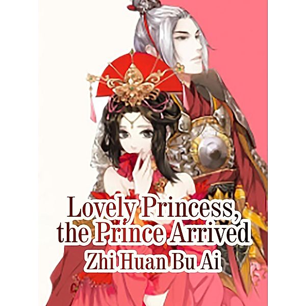 Lovely Princess, the Prince Arrived, Zhi HuanBuAi