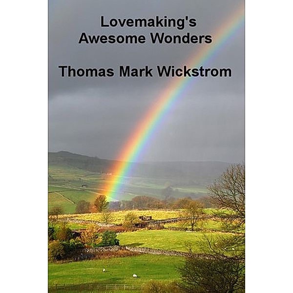 Lovemaking's Awesome Wonders Songs, Thomas Mark Wickstrom