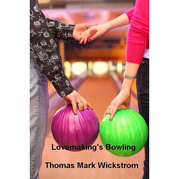 Lovemaking's Bowling, Thomas Mark Wickstrom