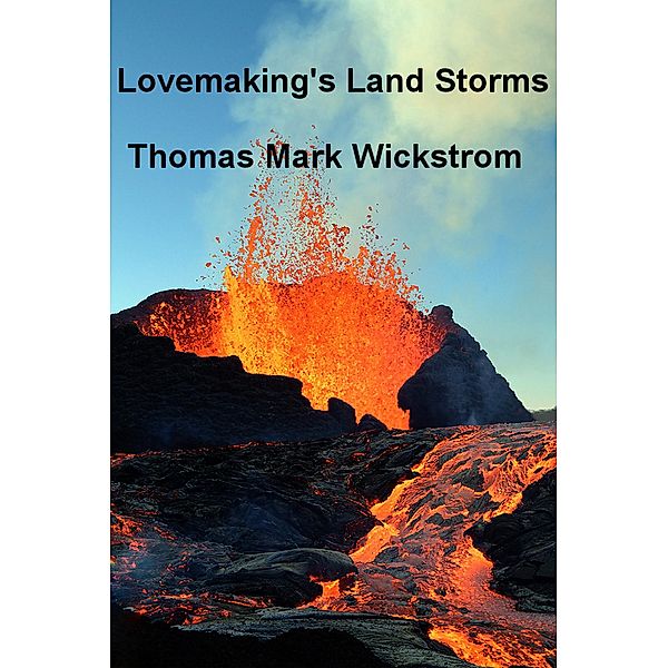 Lovemaking's Land Storms, Thomas Mark Wickstrom