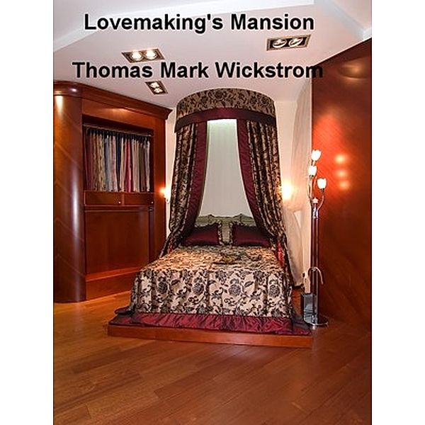 Lovemaking's Mansion Songs, Thomas Mark Wickstrom