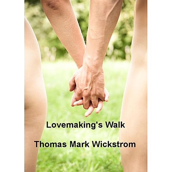 Lovemaking's Walk Songs, Thomas Mark Wickstrom