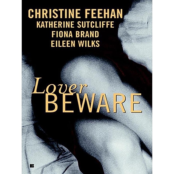 Lover Beware, Christine Feehan, Katherine Sutcliffe, Eileen Wilks, Fiona Brand