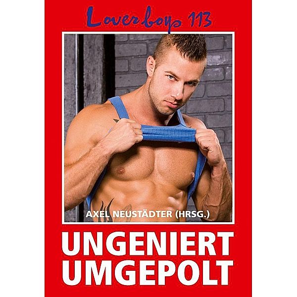 Loverboys 113: Ungeniert umgepolt / Loverboys Bd.113