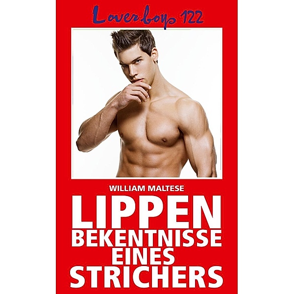 Loverboys 122: Lippenbekenntnisse eines Strichers / Loverboys Bd.122, William Maltese
