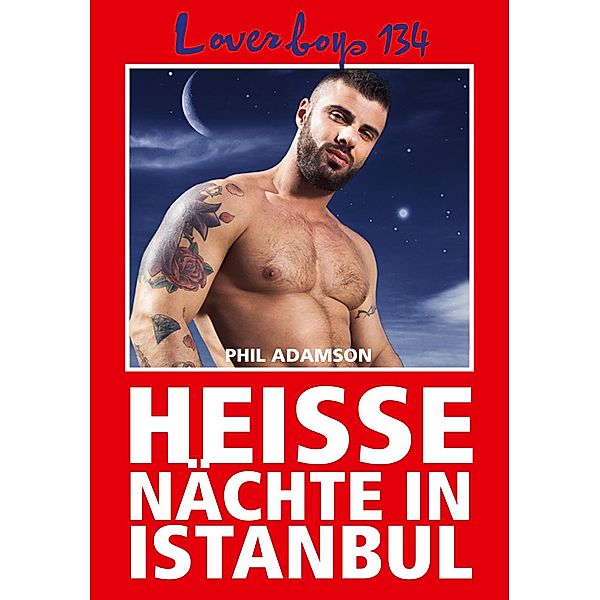 Loverboys 134: Heiße Nächte in Istanbul / Loverboys Bd.134, Phil Adamson