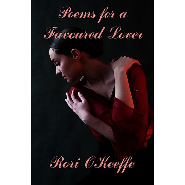 Lovers and Friends: Poems for a Favoured Lover, Rori O'Keeffe