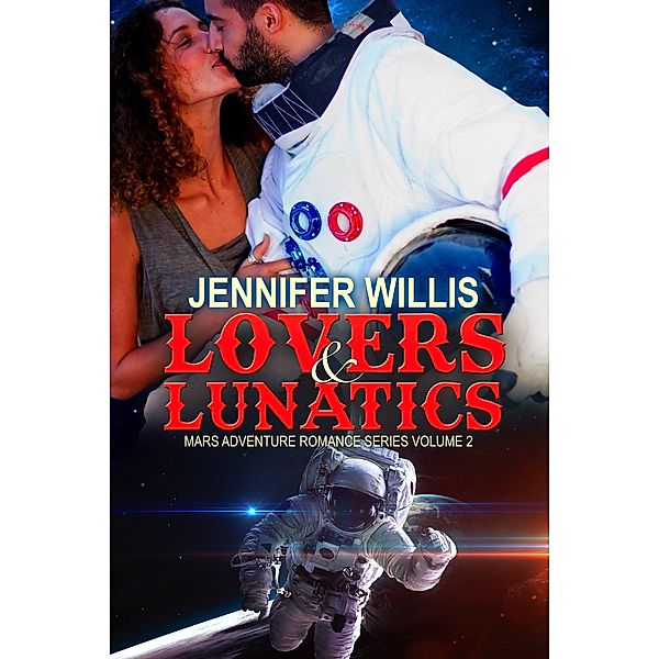 Lovers and Lunatics (Mars Adventure Romance Series (MARS), #2) / Mars Adventure Romance Series (MARS), Jennifer Willis