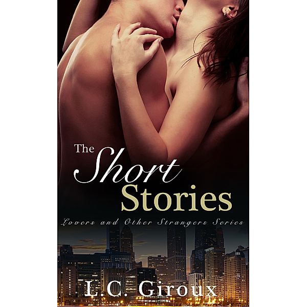 Lovers and Other Strangers: The Short Stories, L. C. Giroux