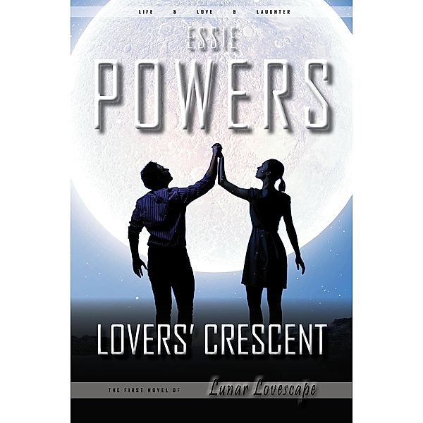 Lovers' Crescent: The First Lunar Lovescape Novel / Lunar Lovescape, Essie Powers