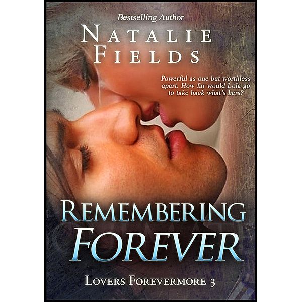 Lovers Forevermore: Remembering Forever (Lovers Forevermore, #3), Natalie Fields